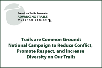 Trails are Common Ground: National Campaign to Reduce Conflict, Promote Respect, and Increase Diversity on Our Trails (RECORDING)
