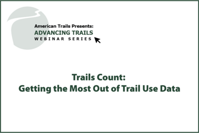Trails Count: Getting the Most Out of Trail Use Data (RECORDING)