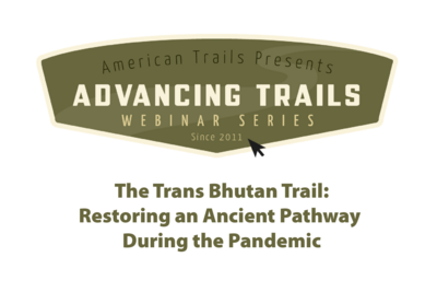 The Trans Bhutan Trail: Restoring an Ancient Pathway During the Pandemic (RECORDING)
