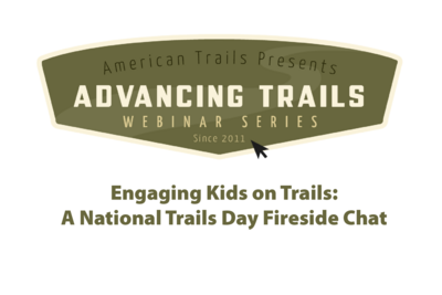 Engaging Kids on Trails: A National Trails Day Fireside Chat (RECORDING)