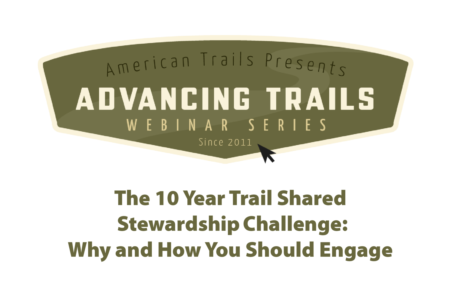 The 10 Year Trail Shared Stewardship Challenge:
Why and How You Should Engage (RECORDING)