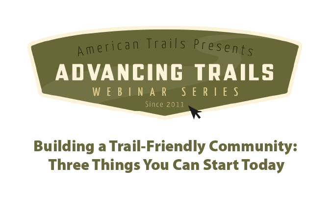 Building a Trail-Friendly Community: Three Things You Can Start Today (RECORDING)