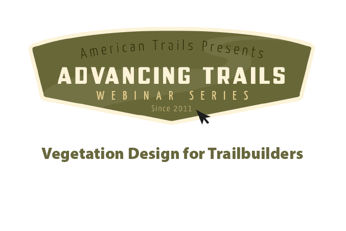 Vegetation Design for Trailbuilders: Controlling Erosion and Creating Habitat with Minimal Horticulture Experience and Resources (RECORDING)