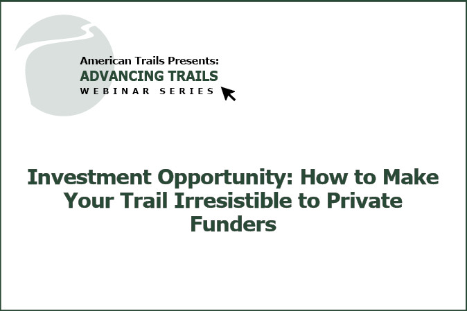 Investment Opportunity: How to Make Your Trail Irresistible to Private Funders (RECORDING)