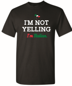 I'm Not Yelling I'm Italian Black T Shirt