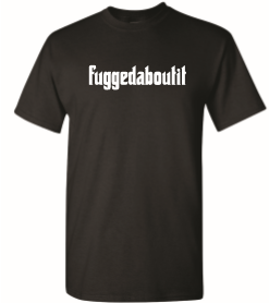 Fuggedaboutit Black T Shirt