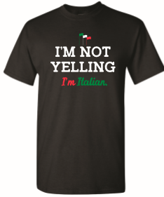 I'm Not Yelling I'm Italian Black T Shirt I'm Not Yelling I'm Italian Black T Shirt