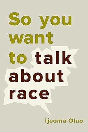 So You Want to Talk About Race OLUO I.