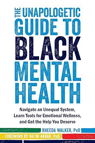 Unapologentic Guide to Black Mental Health WALKER R.