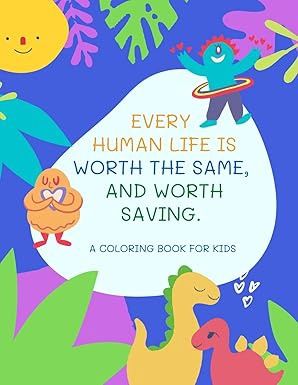 Every Human Life Is Worth the Same, Coloring Book for Kids