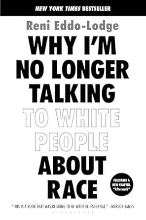 Why I&#39;m No Longer Talking to White People About Race EDDO-LODGE R.