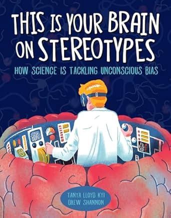This is Your Brain on Stereotypes LLOYD KYI T.