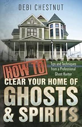 How to Clear your Home of Ghosts &amp; Spirits CHESTNUT, D