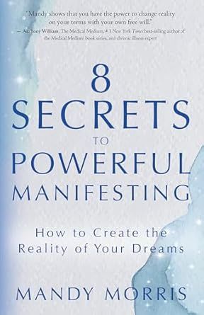 8 Secrets to Powerful Manifesting MORRIS M.
