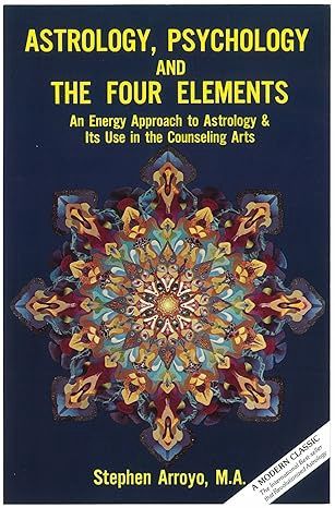 Astrology, Psychology &amp; the Four Elements ARROYO S.