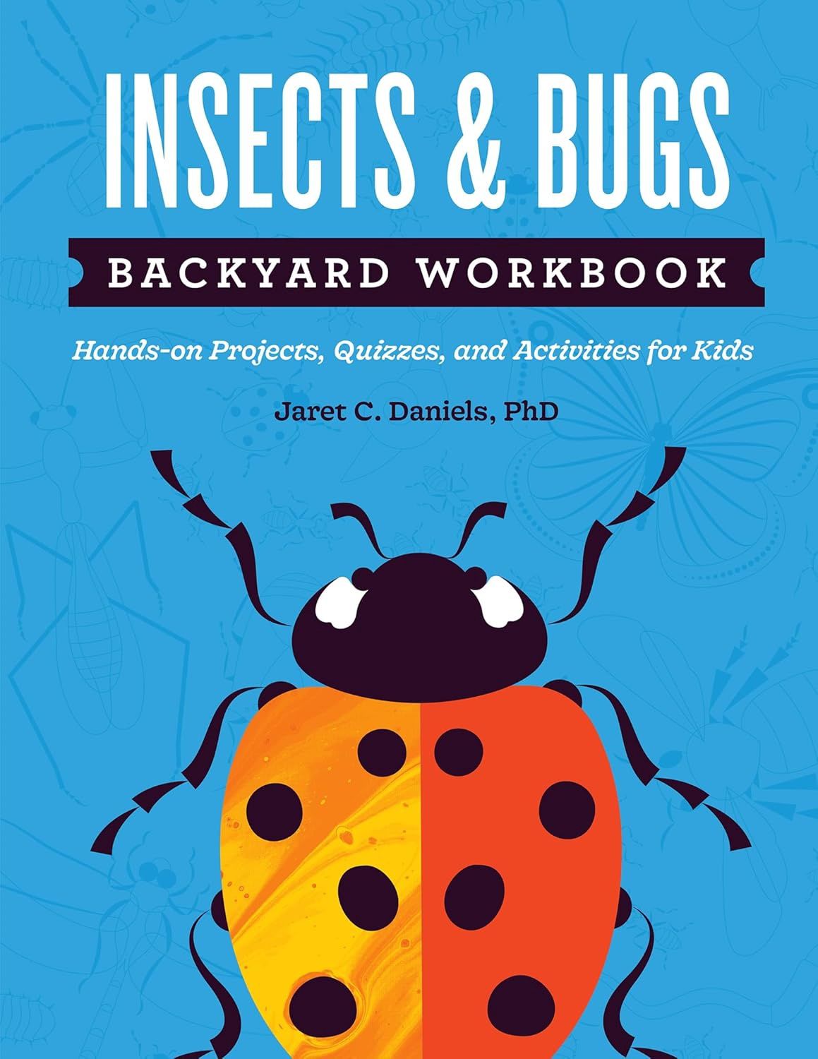 Insects &amp; Bugs Backyard Workbook DANIELS J.