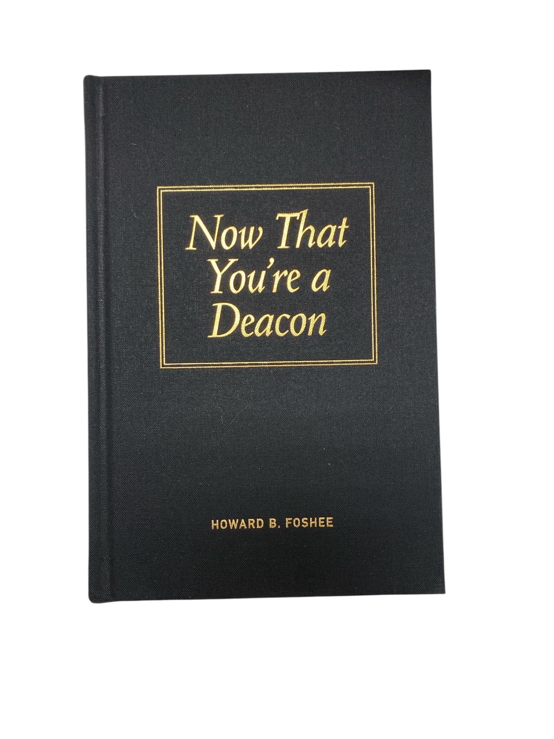 Now That You’re a Deacon