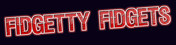 Fidgetty Fidgets