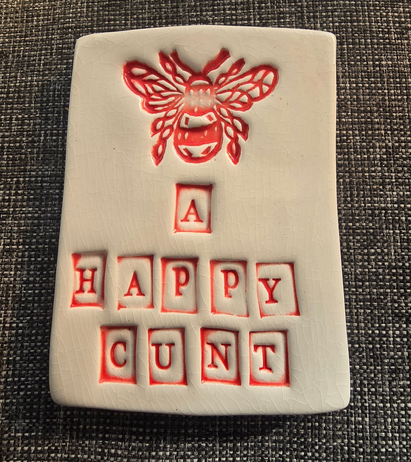 Bee a happy cunt (RED)