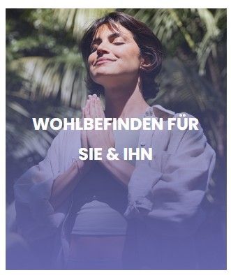 Wohlbefinden für Sie & Ihn
