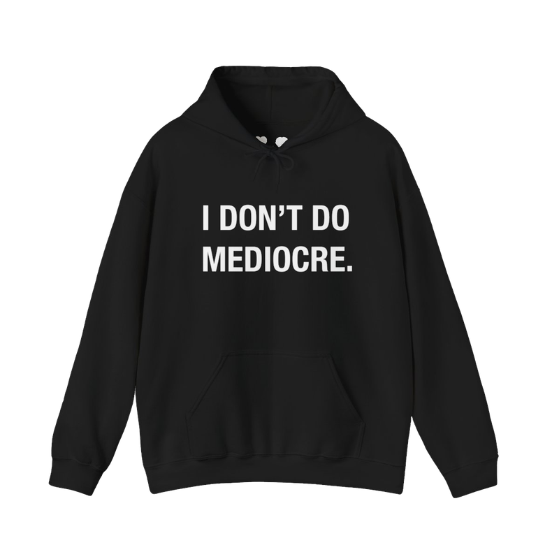 I DON'T DO MEDIOCRE Hoodie