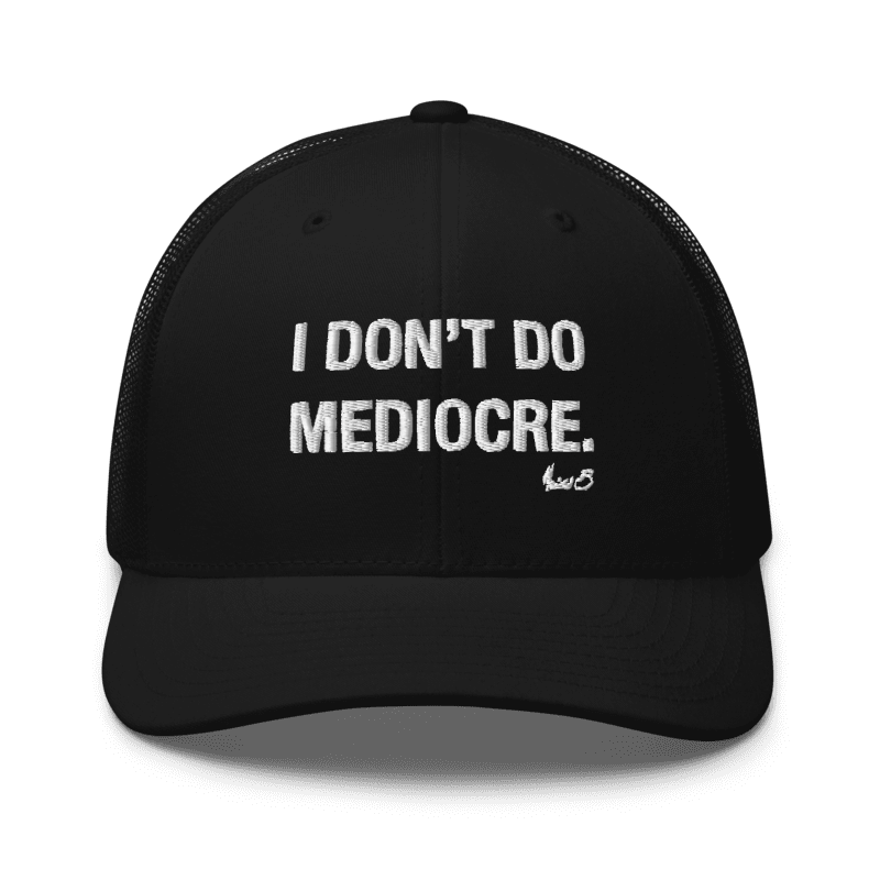 I DON'T DO MEDIOCRE Trucker Hat