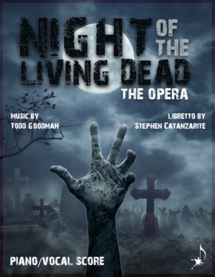 NIGHT OF THE LIVING DEAD, THE OPERA by Todd Goodman