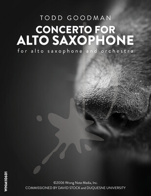 CONCERTO FOR ALTO SAXOPHONE (Orchestra) by Todd Goodman CONCERTO FOR ALTO SAXOPHONE (Orchestra) by Todd Goodman