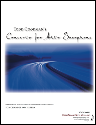 CONCERTO FOR ALTO SAXOPHONE by Todd Goodman CONCERTO FOR ALTO SAXOPHONE by Todd Goodman