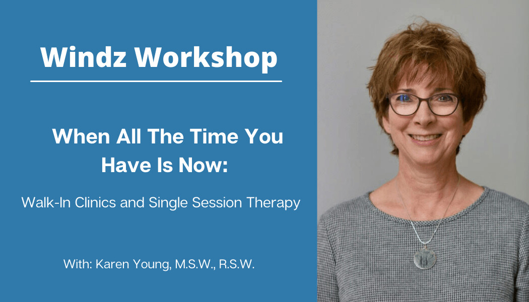 When All The Time You Have is Now: Walk-in Clinics and Single Session Therapy When All The Time You Have is Now: Walk-in Clinics and Single Session Therapy