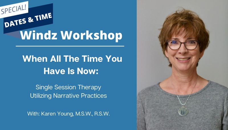 When All The Time You Have is Now: Single Session Therapy Utilizing Narrative Practices When All The Time You Have is Now: Single Session Therapy Utilizing Narrative Practices