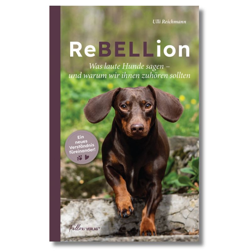 ReBELLion: Was laute Hunde sagen und warum wir ihnen zuhören sollten – von Ulli Reichmann
