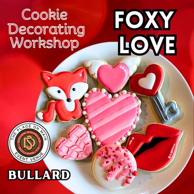 FOXY LOVE Cookie Decorating Workshop - TUESDAY, JAN 27th at 6:30 p.m. (BULLARD) FOXY LOVE Cookie Decorating Workshop - TUESDAY, JAN 27th at 6:30 p.m. (BULLARD)