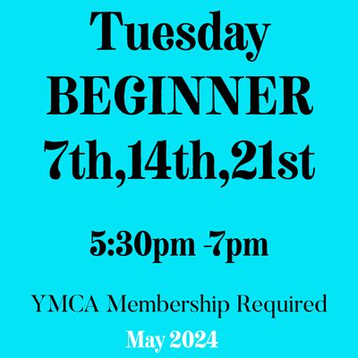 Beginner / Tuesday/ May 7,14,21- 5:30pm- 7Pm (3weeks)