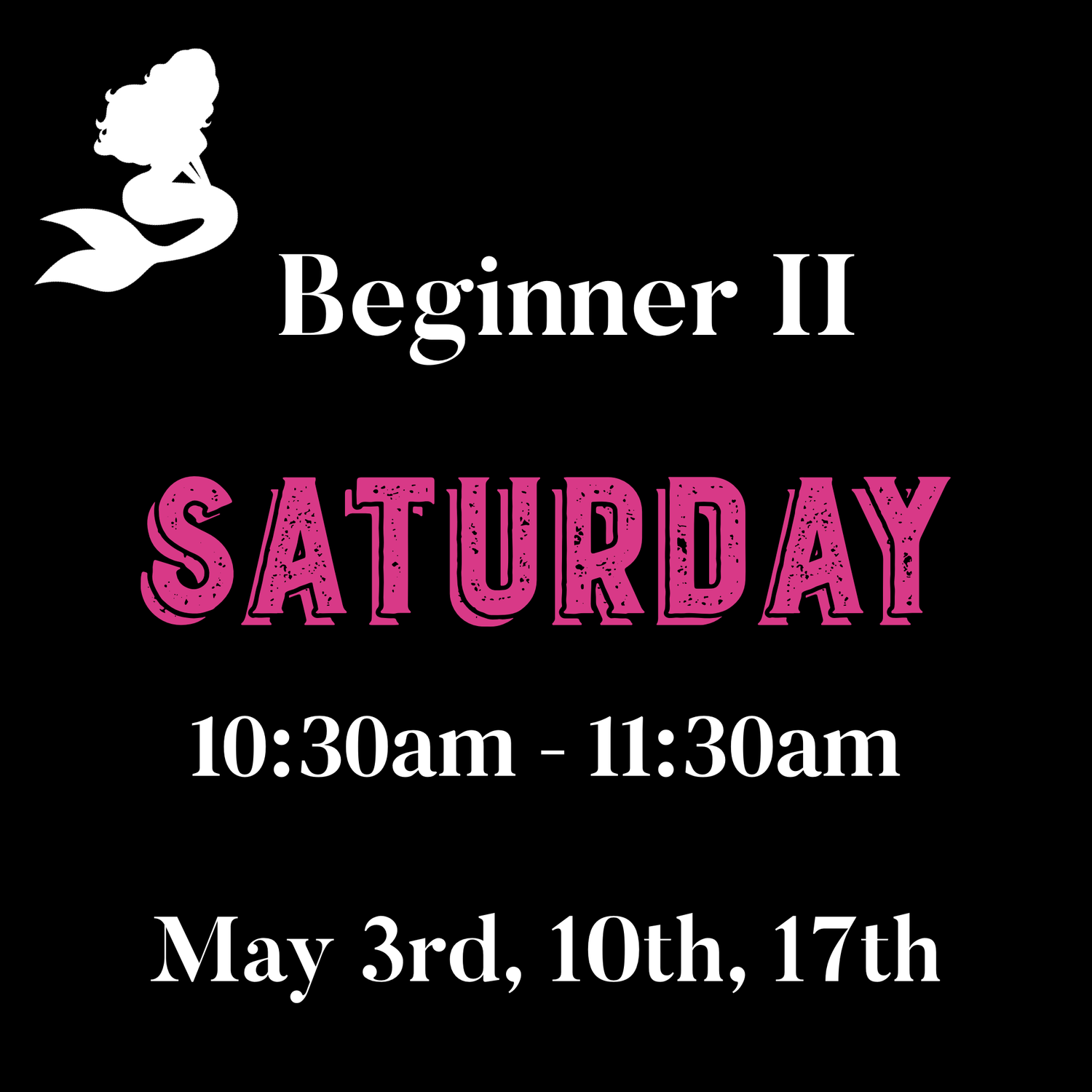 Beginner II / Saturday / May 3,10,17 - 9:30am - 10:30am