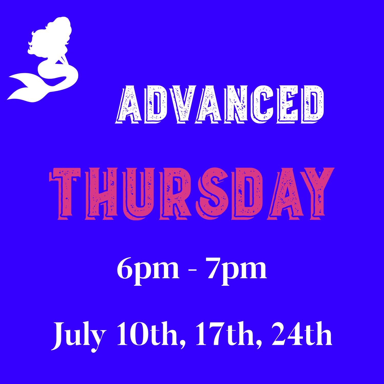 Advance / Thursday / July 10,17,24. 6PM - 7PM