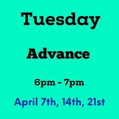 Advance / Tuesday / April 7,14,21 - 6pm-7pm (3weeks)