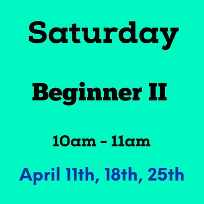 Beginner II / Saturday/ April 11,18,25 10am - 11am (3weeks)