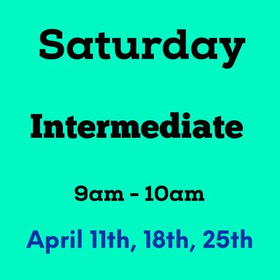 Intermediate / Saturday/ April 11,18,25 8:30am - 9:30am (3weeks)