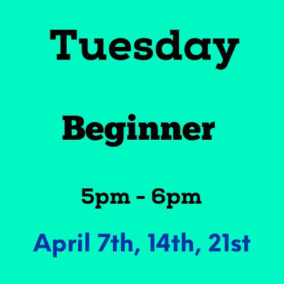 Beginner / Tuesday / April 7,14,21 - 5pm-6pm (3weeks)
