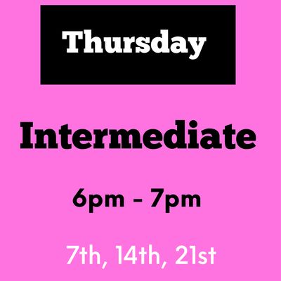 Intermediate/ Thursday / May 7,14,21 /6pm - 7pm