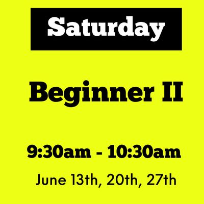 Beginner II / Saturday / June 13,20,27/ 9:30am - 10:30am