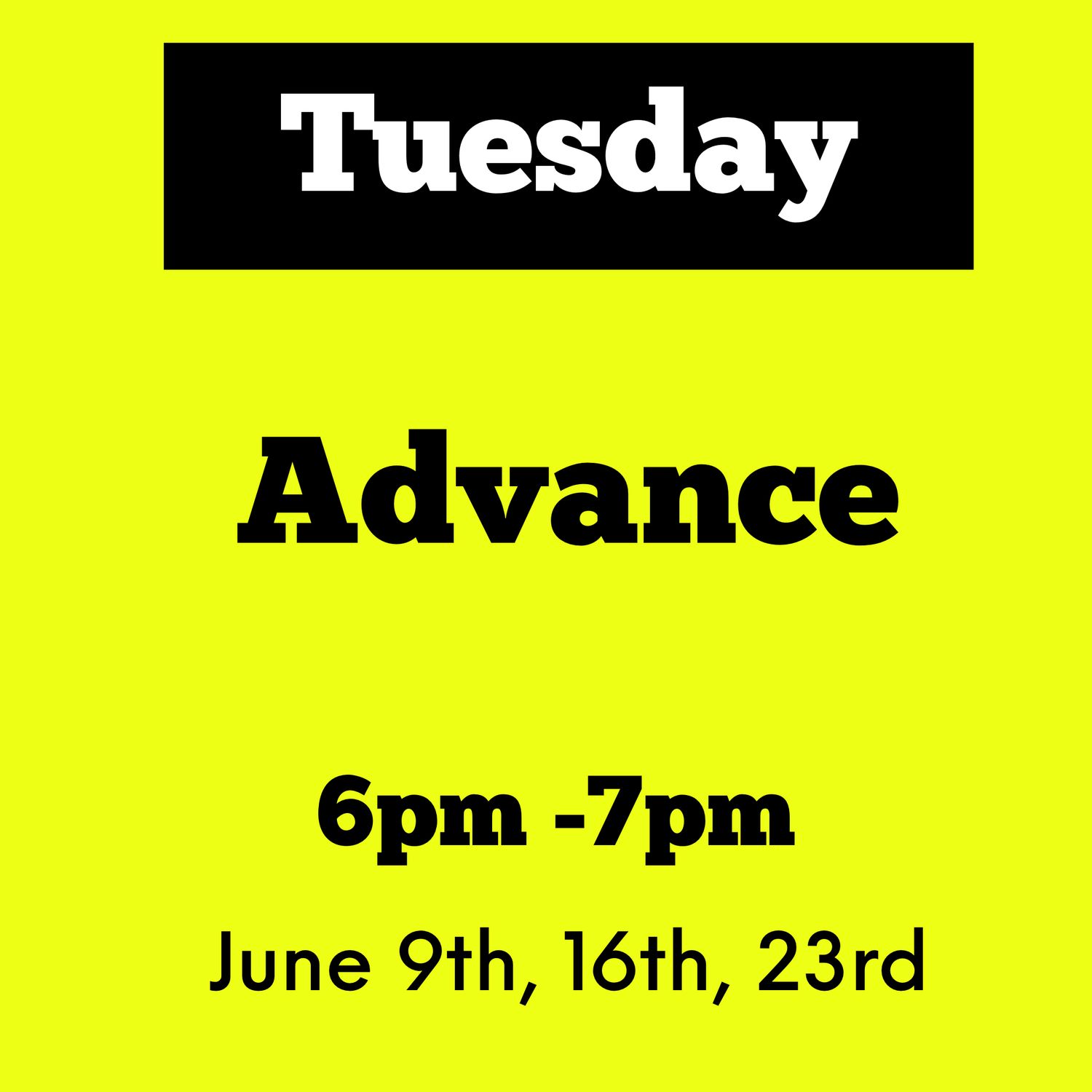 Advance / Tuesday / June 9,16,23 / 7pm - 8pm
