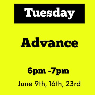 Advance / Tuesday / June 9,16,23 / 7pm - 8pm