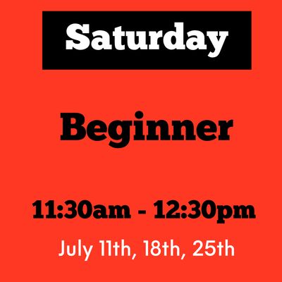 Beginner / Saturday/ July 11, 18, 8/1/ 11:30am - 12:30pm