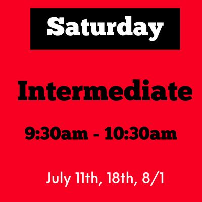 Intermediate/ Saturday/ July 11, 18, 8/1 / 9:30am - 10:30am