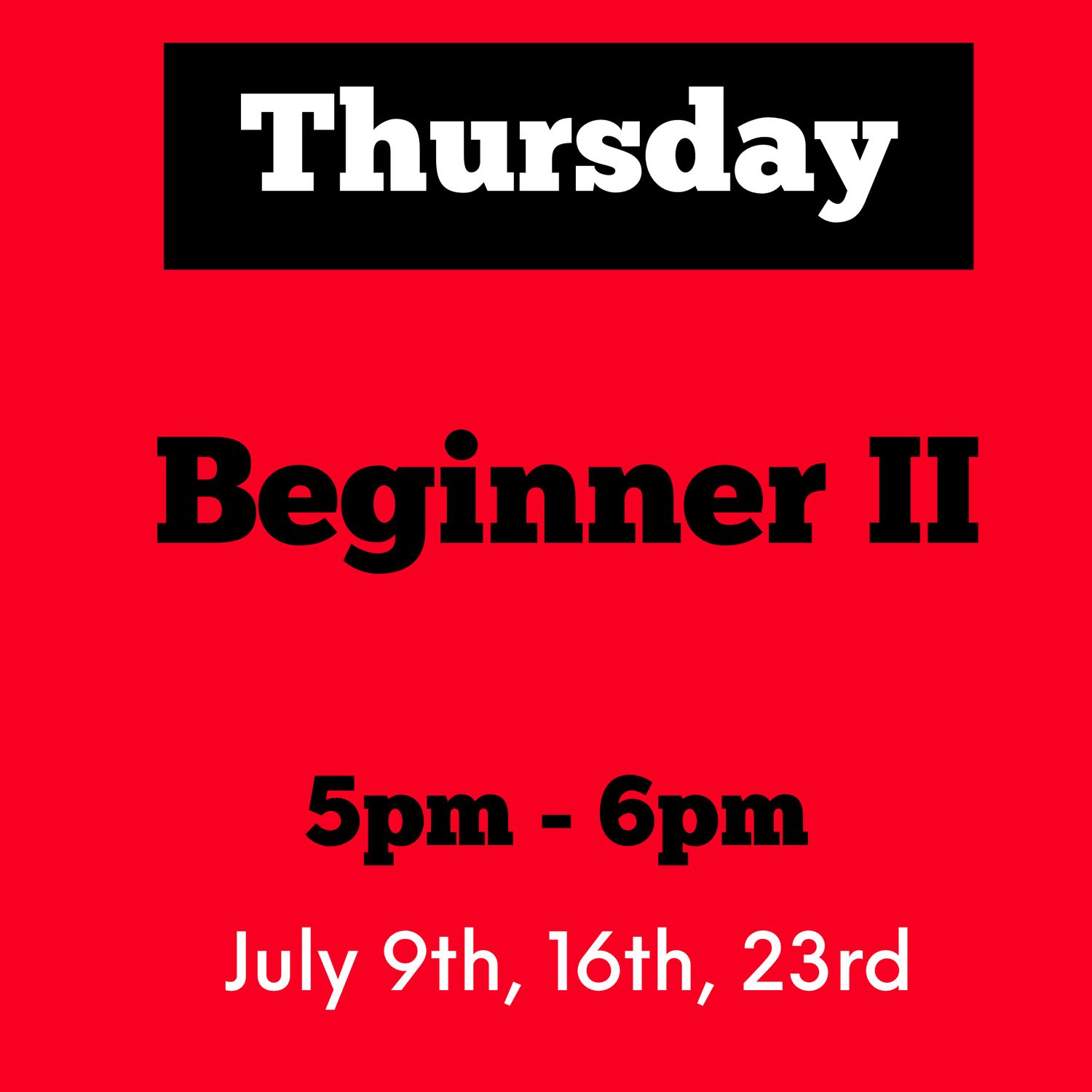 Beginner II / Thursday / July 9,16,23 / 5pm -6pm