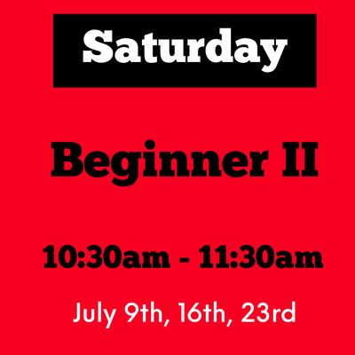 Beginner II / Saturday/ July 11, 18, 8/1 / 10:30am - 11:30am