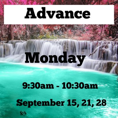 Advance / Monday / September 14th,21st,28th/ 9:30am -10:30am