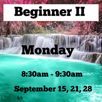 Beginner II / Monday/ September 14,21,28/ 8:30am - 9:30am
